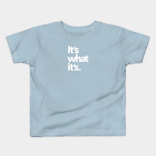 It's what it's. (dark shirts) Kids T-Shirt